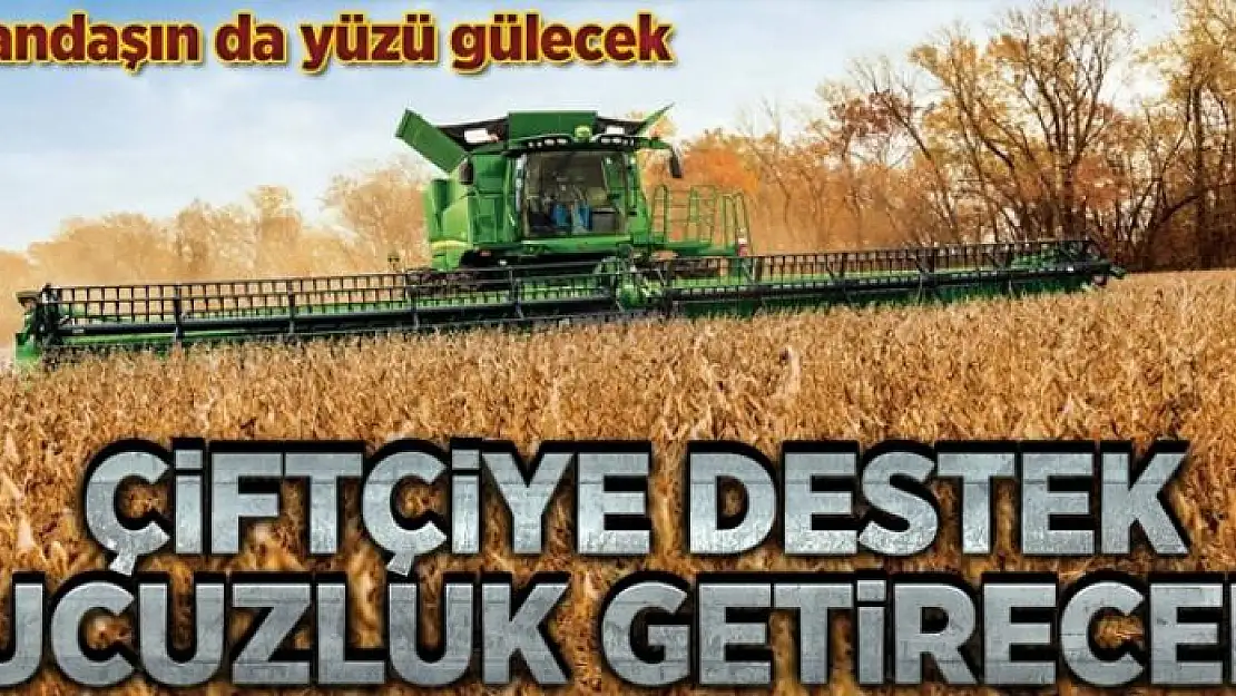 Çiftçiye destek ucuzluk getirecek 