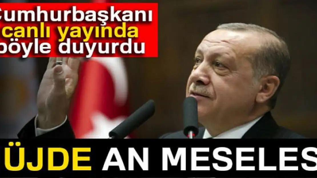 Erdoğan canlı yayında böyle duyurdu: Müjde an meselesi!