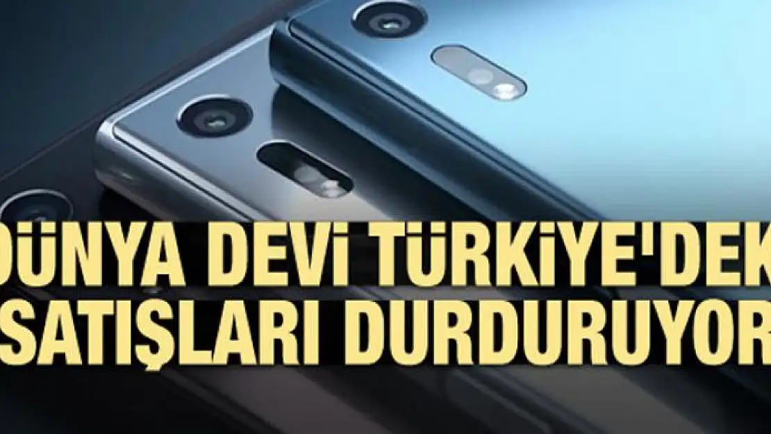 'Dünya devi Türkiye'deki satışları durduruyor'