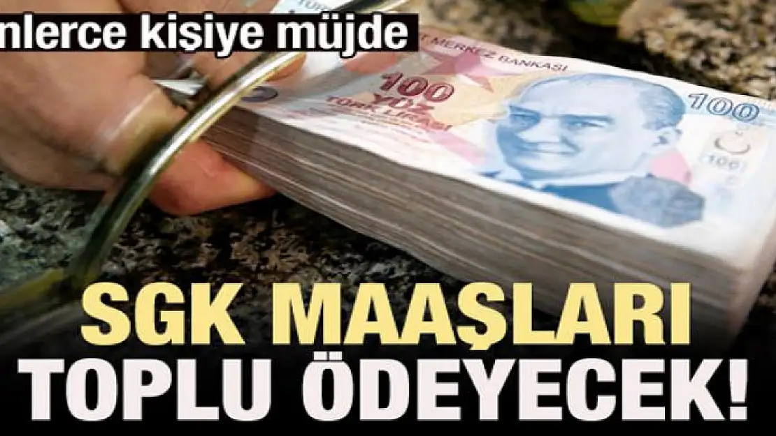 SGK müjdeyi verdi! Maaşlar toplu ödenecek