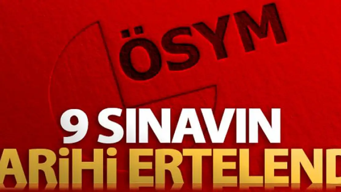 ÖSYM 9 sınavın tarihini erteledi!