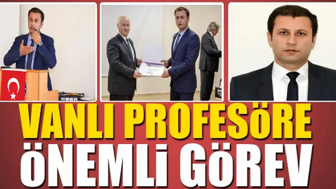 VANLI PROFESÖRE ÖNEMLİ GÖREV