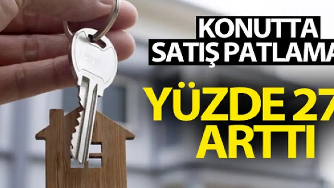 Konutta satış patlaması