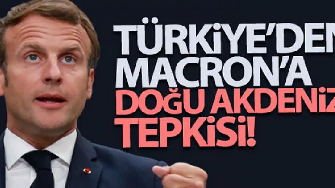 Dışişleri Bakanlığı'ndan Macron'a Doğu Akdeniz tepkisi