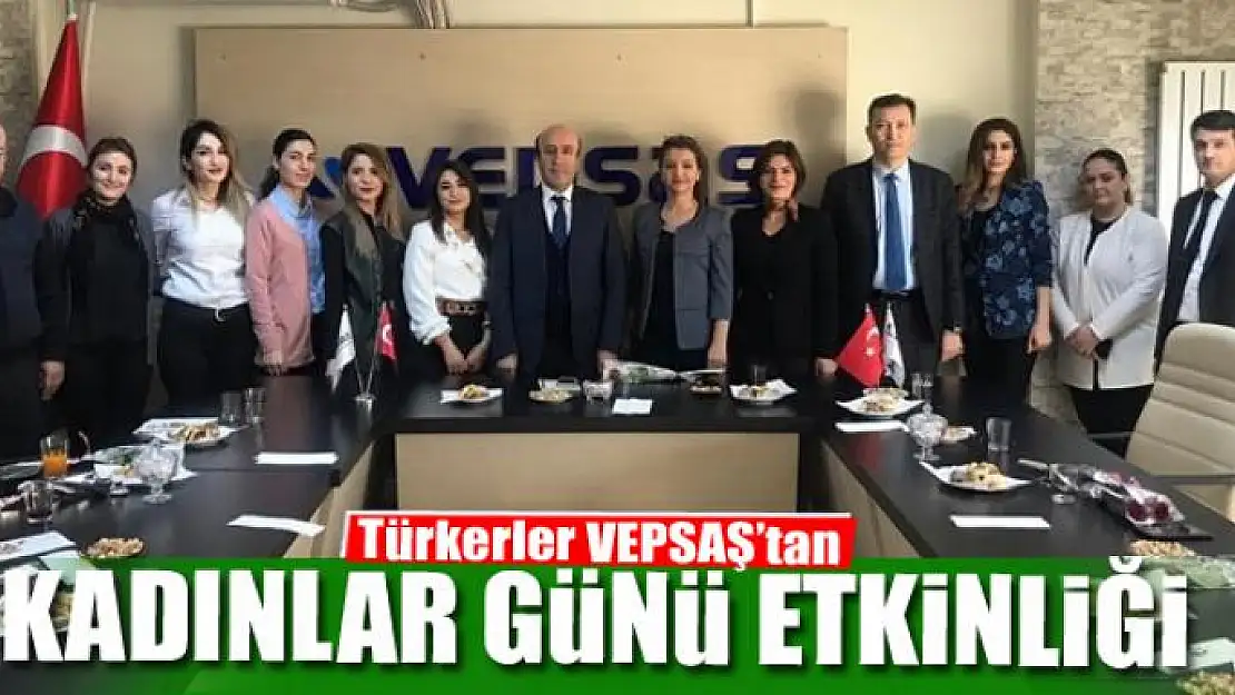 Türkerler VEPSAŞ'tan 8 Mart Dünya Kadınlar Günü etkinliği 