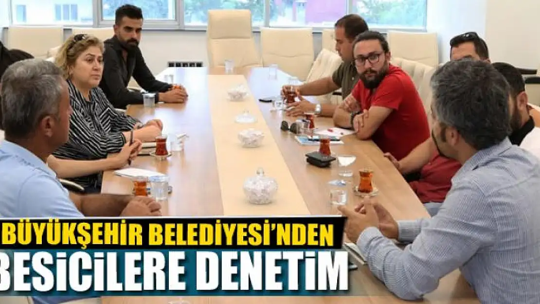 Büyükşehir'den besicilere denetim