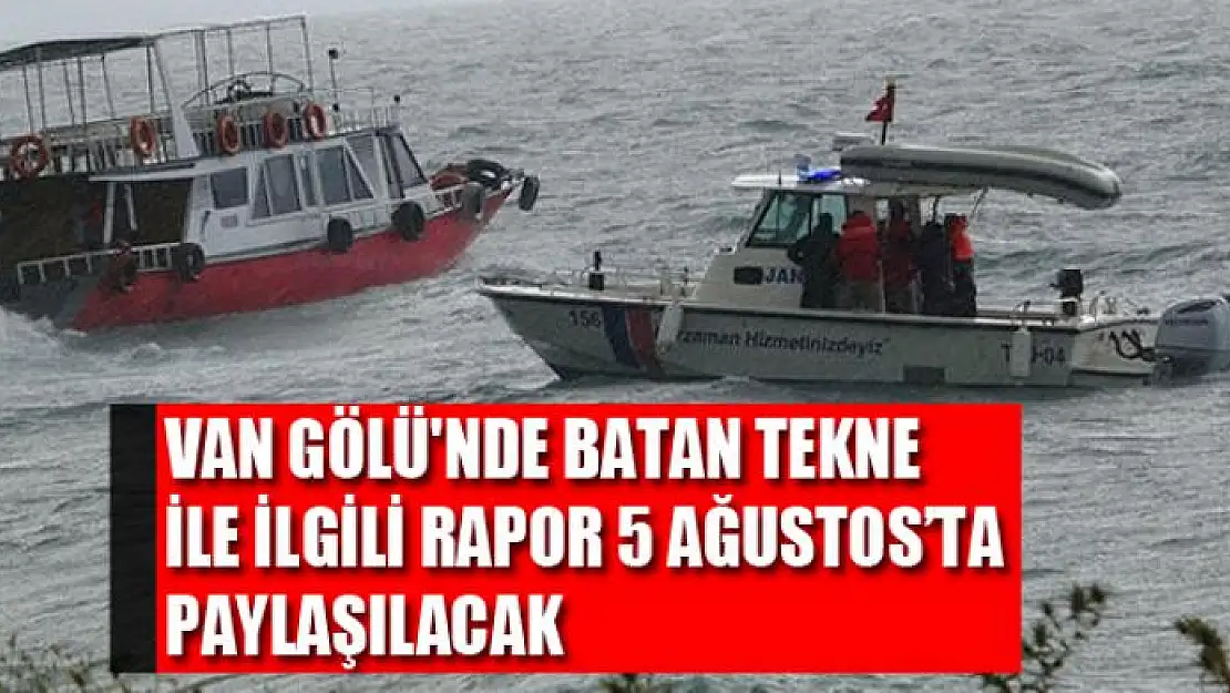 Van Gölü'nde batan tekne ile ilgili rapor 5 Ağustos'ta paylaşılacak