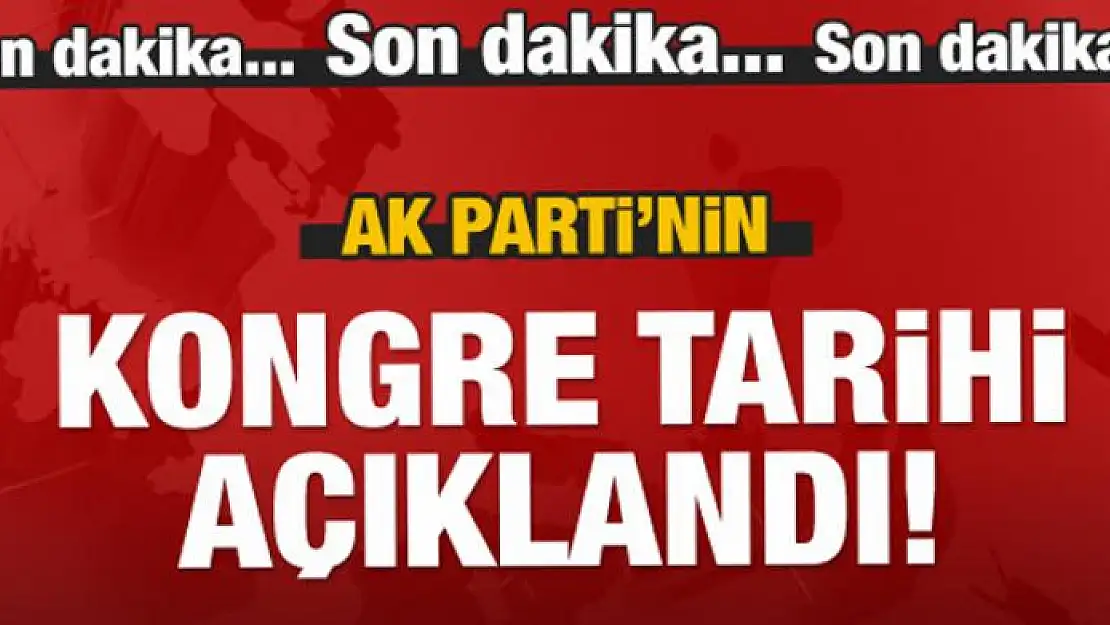 AK Parti'nin Kongre tarihi açıklandı