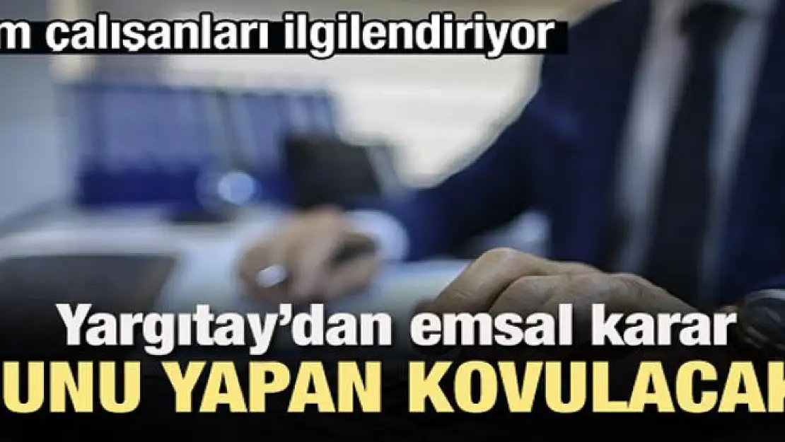 Yargıtay'dan emsal karar: Bunu yapan kovulacak