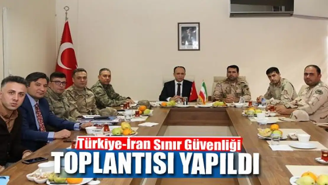 Türkiye-İran Sınır Güvenliği toplantısı yapıldı