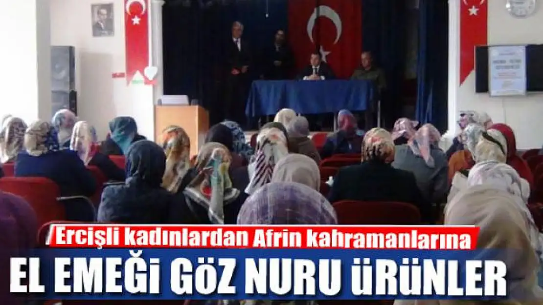 Ercişli kadınlardan Afrin kahramanlarına el emeği göz nuru ürünler