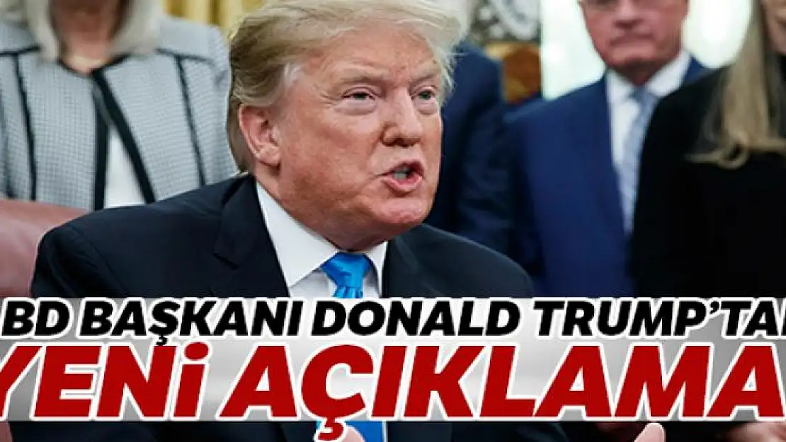 ABD Başkanı Donald Trump'tan yeni açıklama