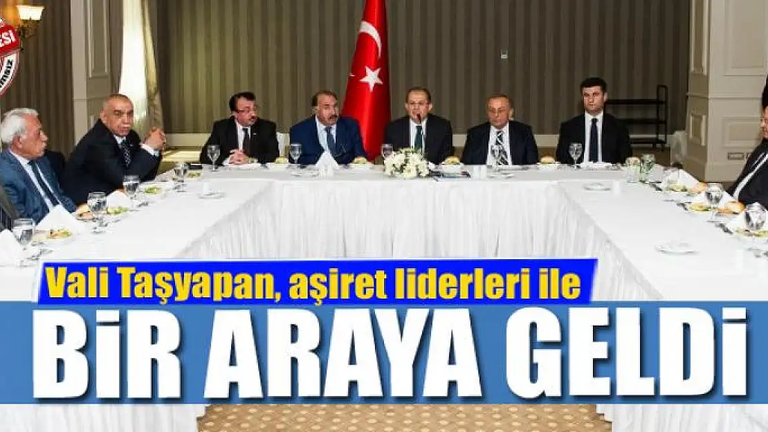 Vali Taşyapan, aşiret liderleri ile bir araya geldi