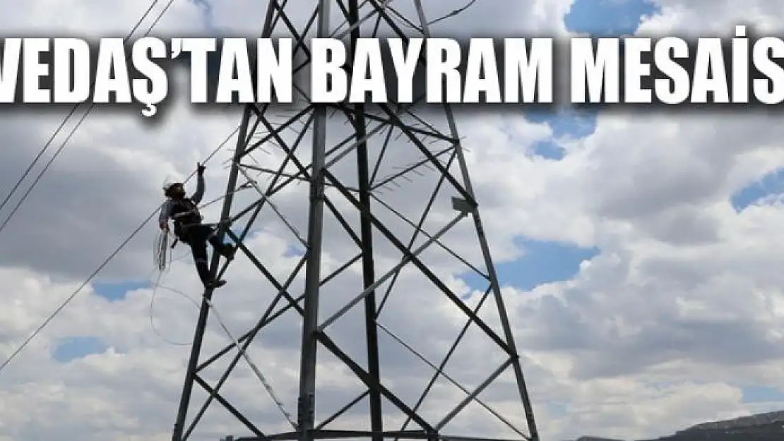 VEDAŞ'tan bayram mesaisi