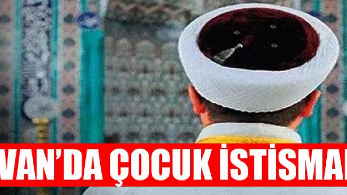 VAN'DA ÇOCUK İSTİSMARI