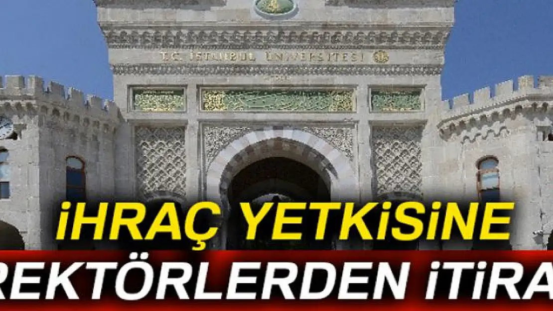 İhraç yetkisine rektörlerden itiraz