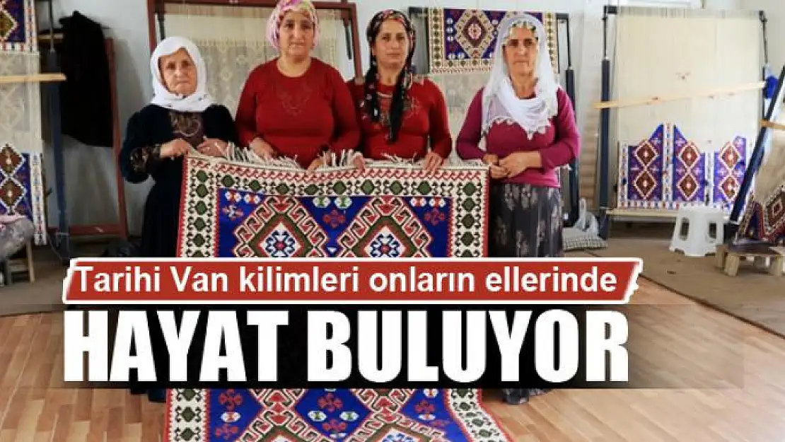 Tarihi Van kilimleri onların ellerinde hayat buluyor