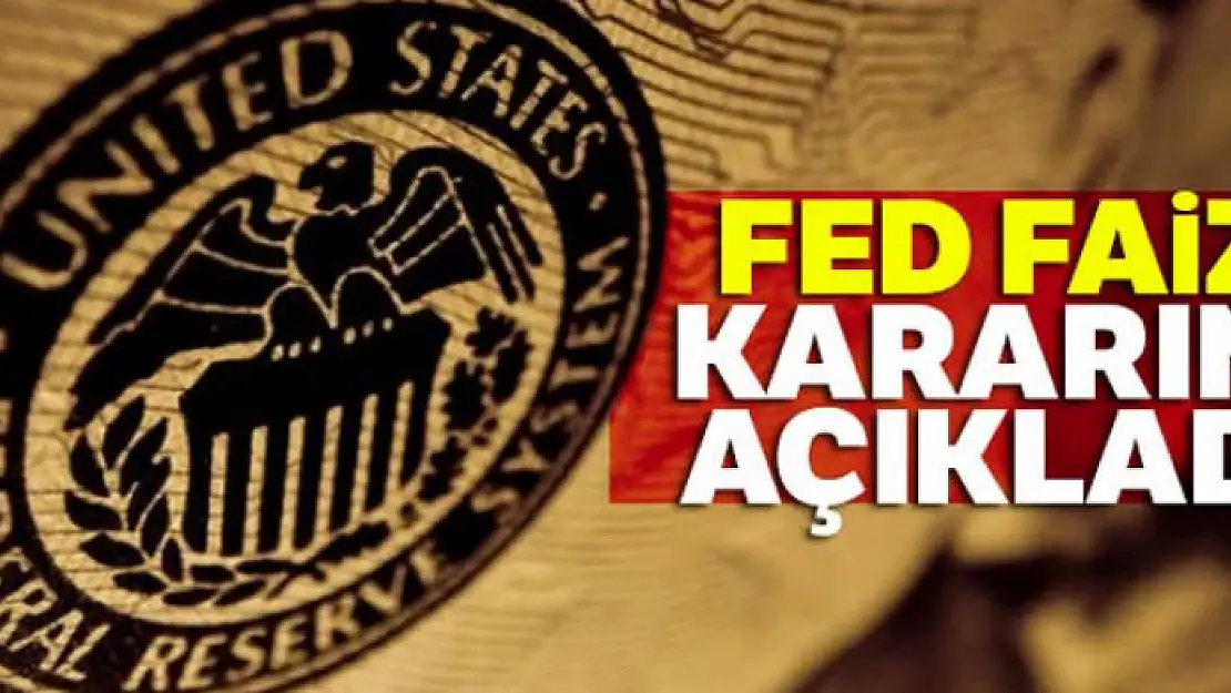 Fed faiz kararını açıkladı