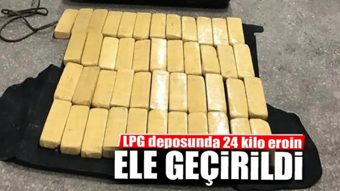 LPG deposunda 24 kilo eroin ele geçirildi