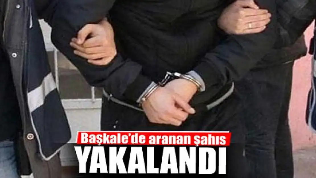 Başkale'de aranan şahıs yakalandı