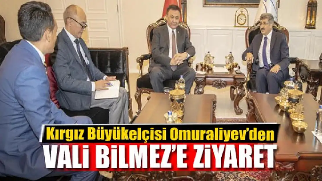 Kırgız Büyükelçisi Omuraliyev'den Vali Bilmez'e ziyaret