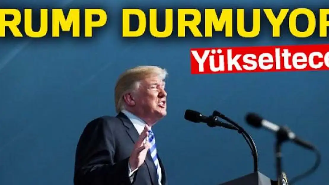 Trump durmuyor! Yükseltecek...