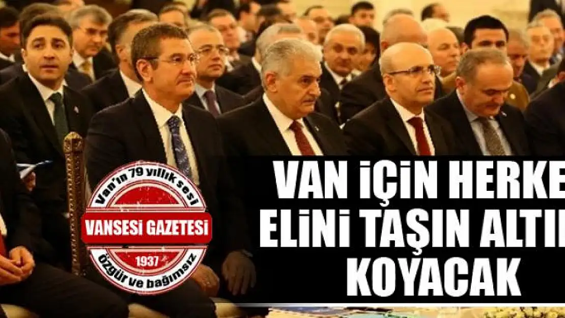 VAN İÇİN HERKES ELİNİ TAŞIN ALTINA KOYACAK