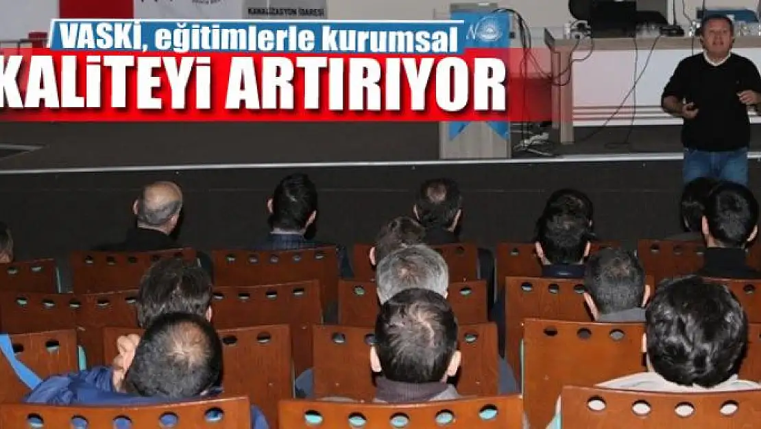 VASKİ, eğitimlerle kurumsal kaliteyi artırıyor