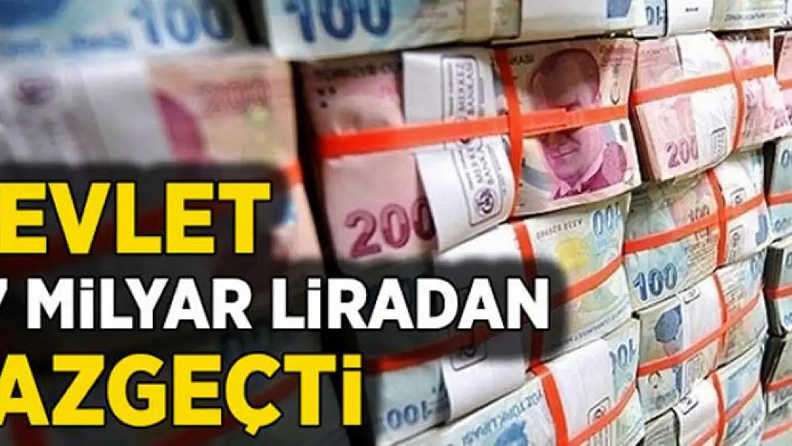 Devlet 1.7 milyar liradan vazgeçti