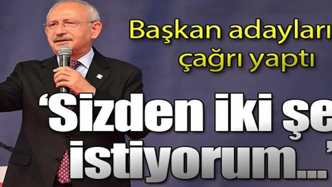 Kılıçdaroğlu'ndan başkan adaylarına: Sizden iki şey istiyorum...