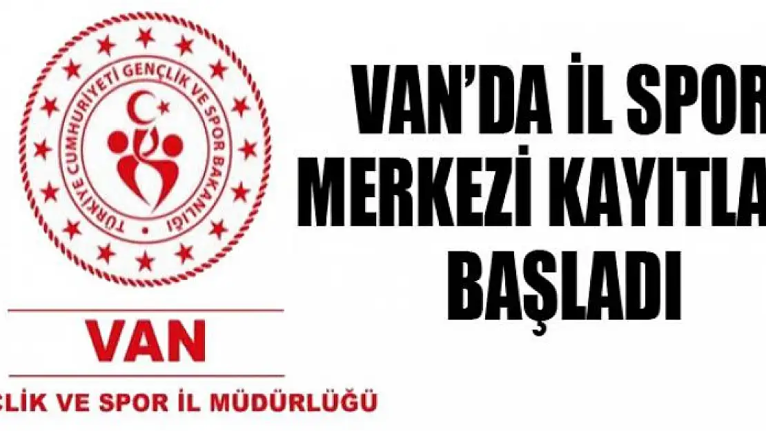 Van'da il spor merkezi kayıtları başladı