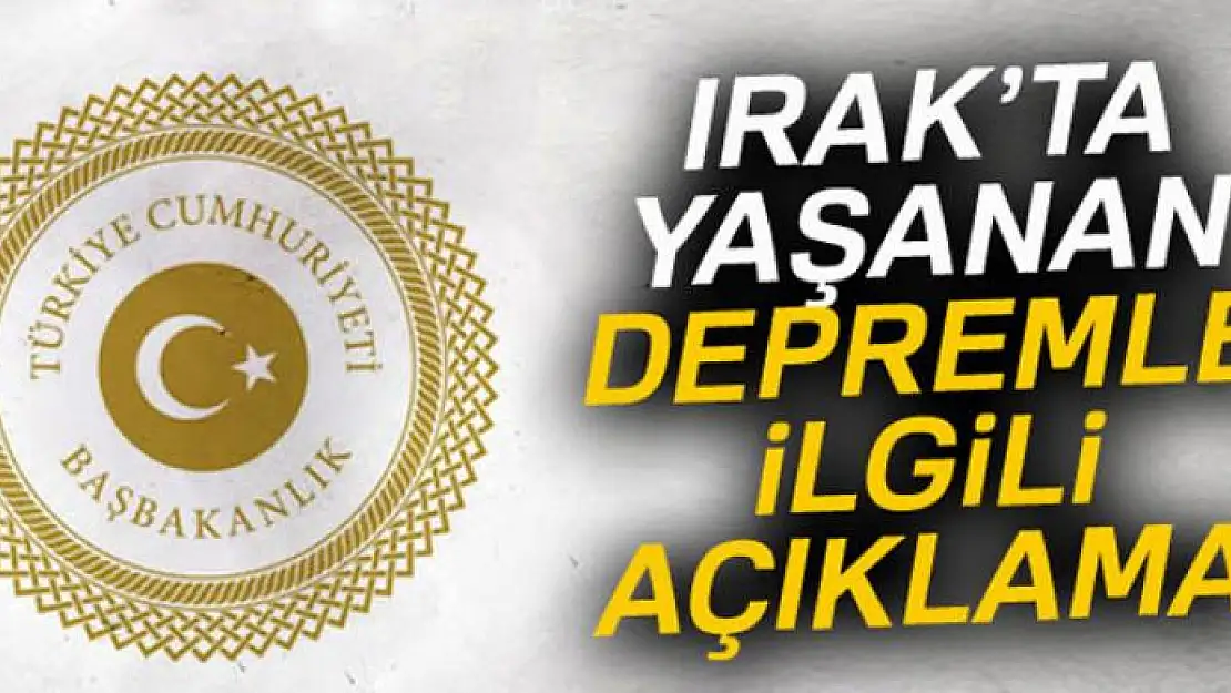 Başbakanlık'tan Irak'ta yaşanan depremle ilgili açıklama