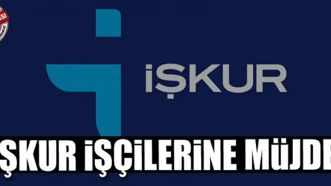 İŞKUR İŞÇİLERİNE MÜJDE!