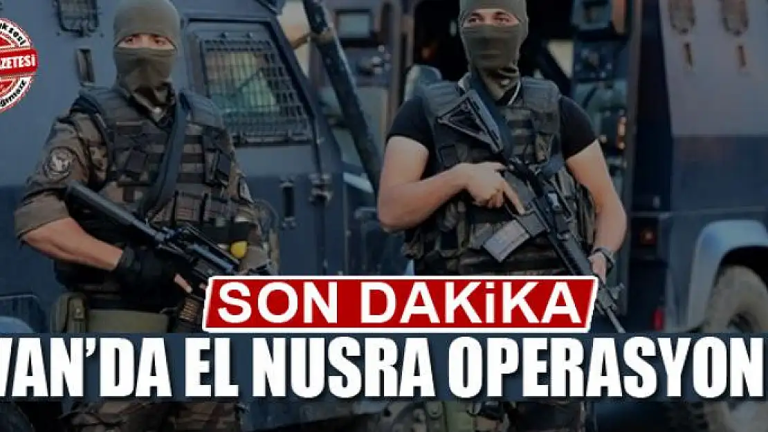 VAN'DA EL NUSRA OPERASYONU 