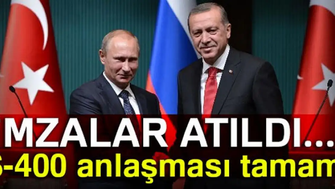 S-400 anlaşması imzalandı