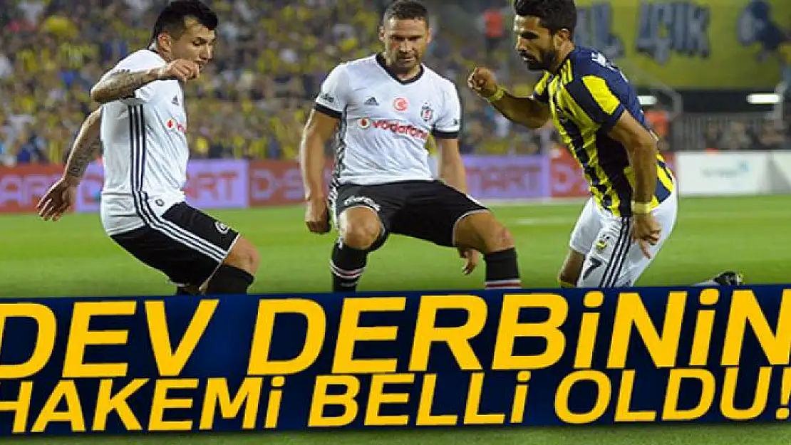 Beşiktaş - Fenerbahçe derbisinin hakemi belli oldu!