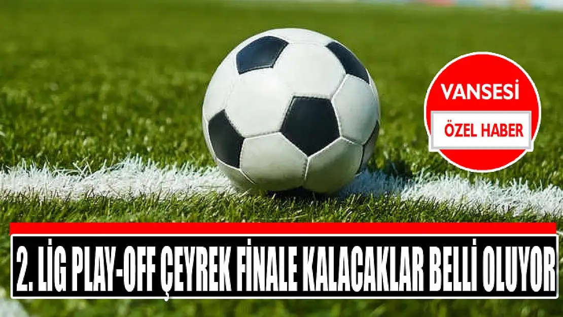 2. Lig play-off çeyrek finale kalacaklar belli oluyor