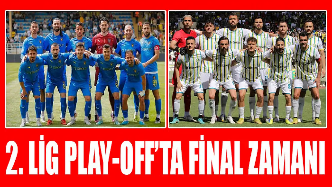 2. Lig play-off'ta final zamanı