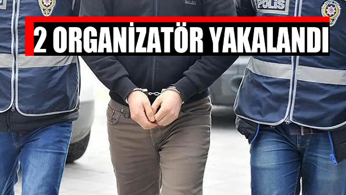 2 organizatör yakalandı