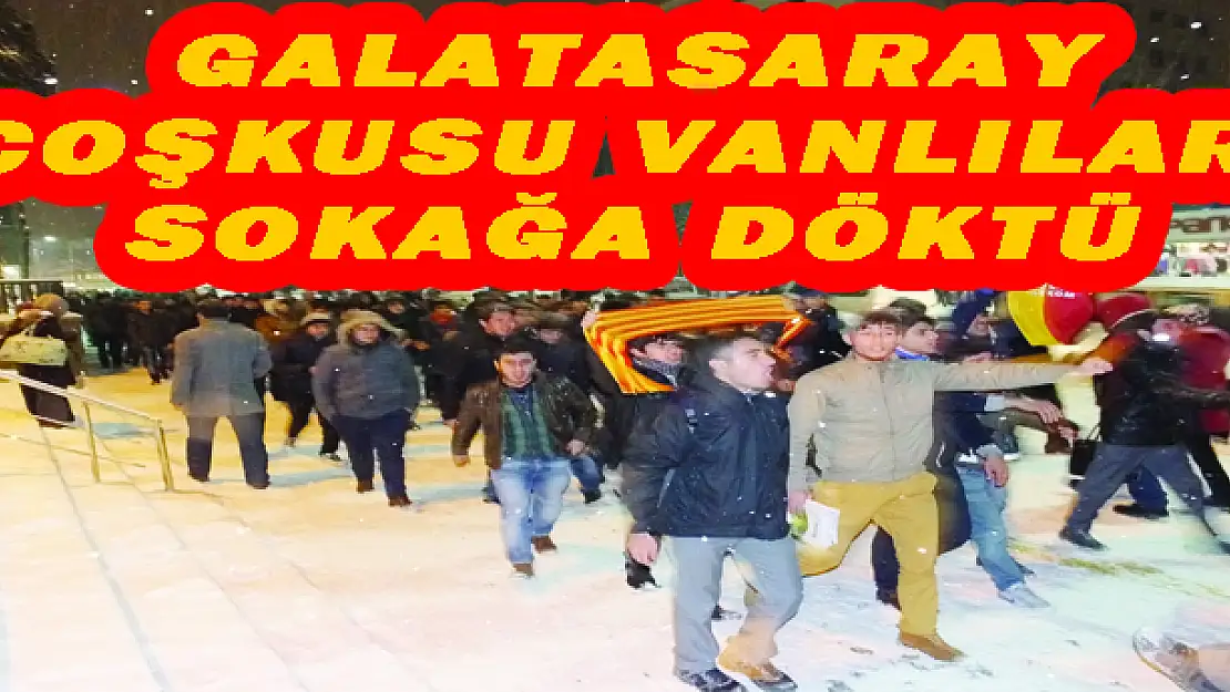 GALATASARAY COŞKUSU VANLILARI SOKAĞA DÖKTÜ