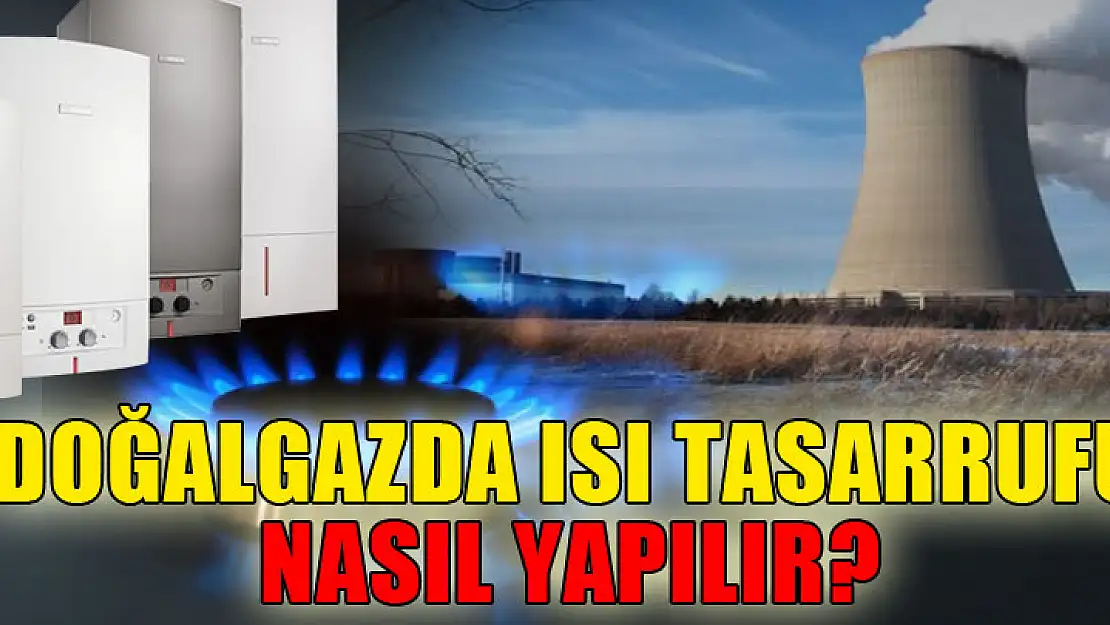 Doğalgazda ısı tasarrufu için neler yapılmalıdır?