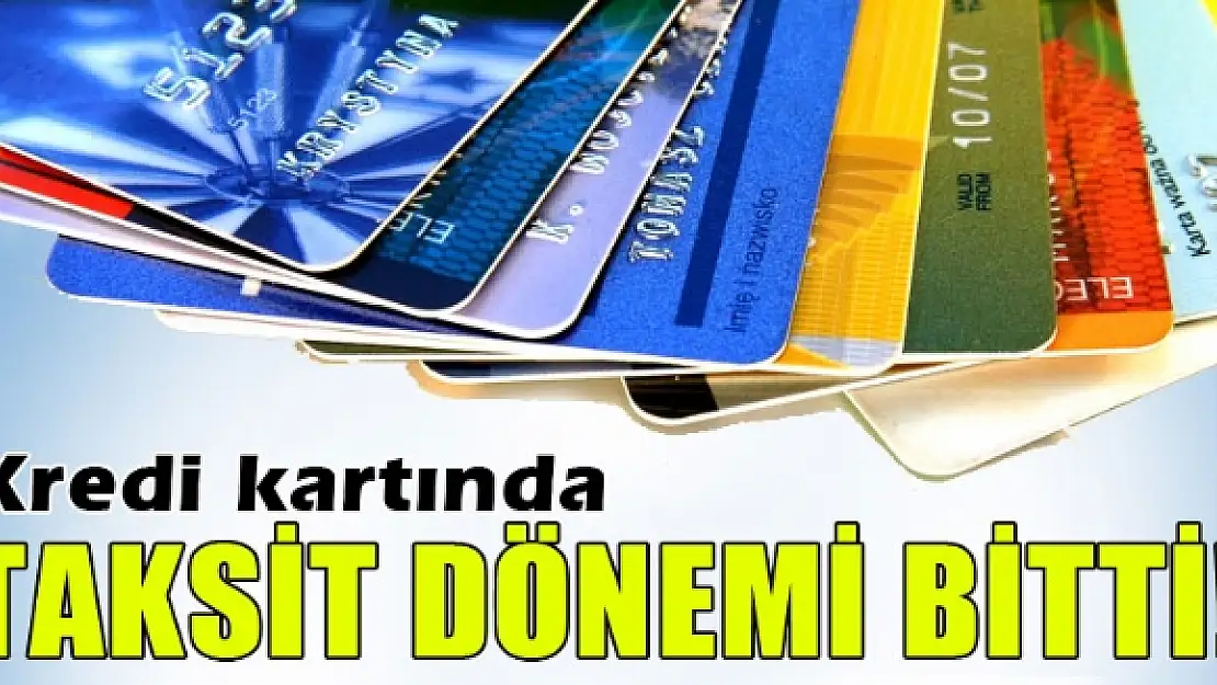 Kredi kartında taksit dönemi bitti