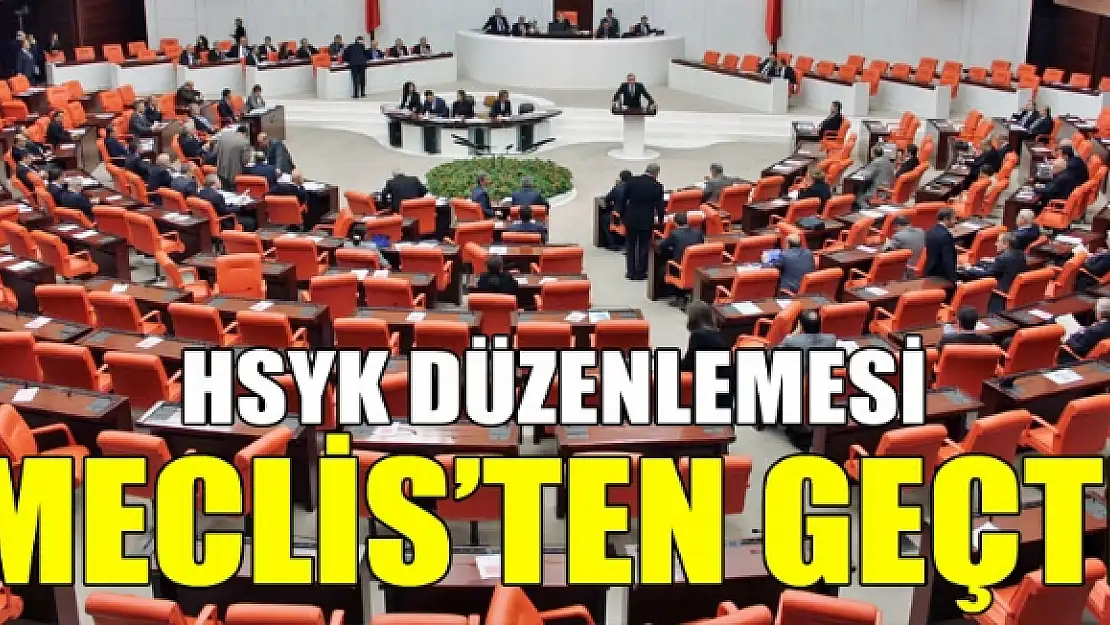 HSYK düzenlemesi Meclis'ten geçti