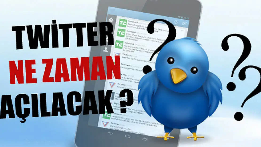 Twitter ne zaman açılacak ?