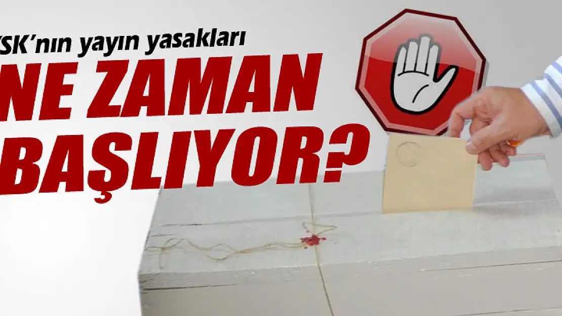 YSKnın yayın yasakları ne zaman başlıyor?