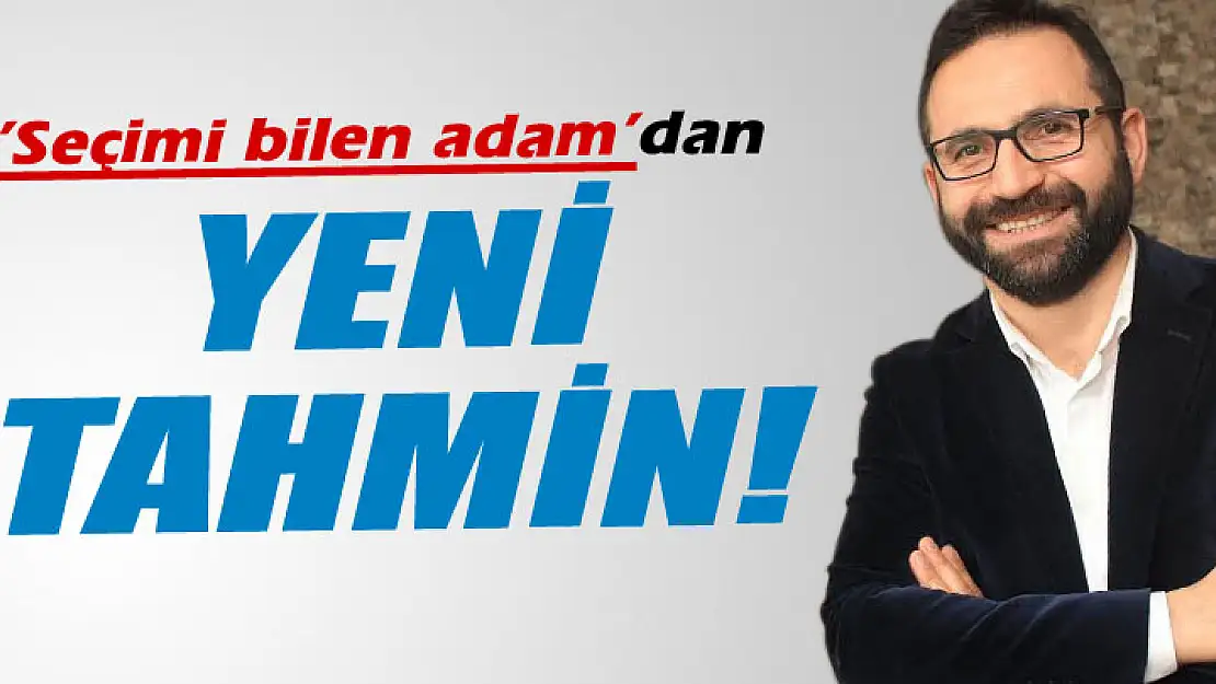 Seçimi bilen adamdan yeni tahmin