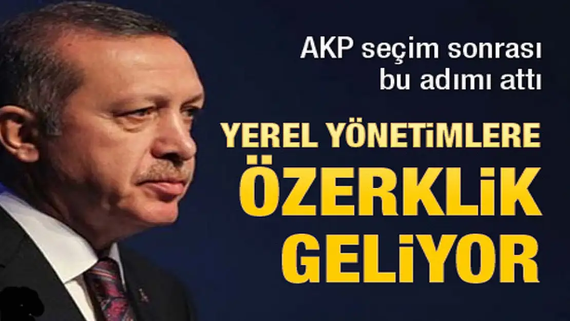 Yerel yönetimlere özerklik geliyor