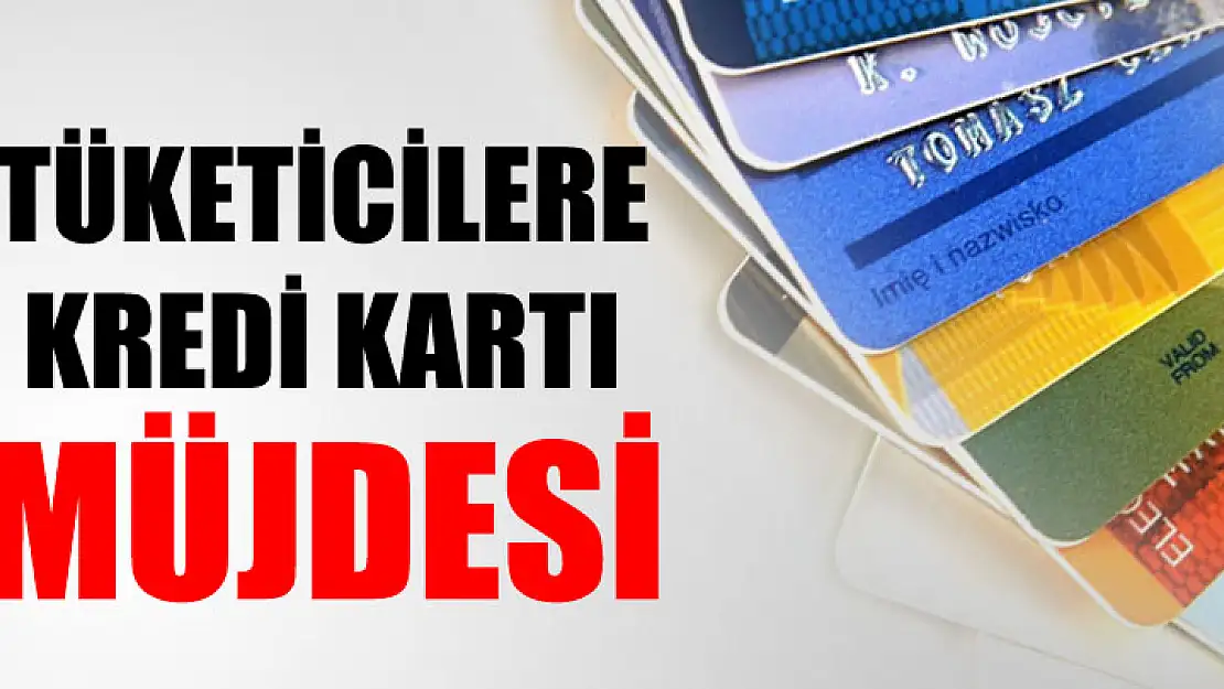 Tüketicilere kredi kartı müjdesi