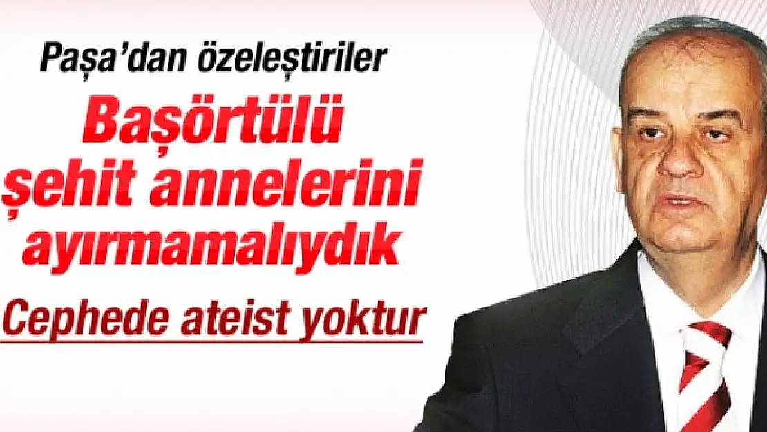 BAŞBUĞ'DAN PAŞA  GİBİ ÖZELEŞTİRİ