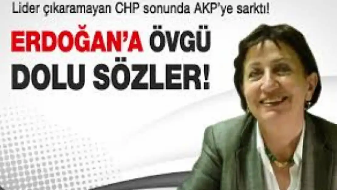 CHP'DEN BAŞBAKAN  ERDOĞAN'A ÖVGÜ